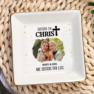 Custom Photo Sisters In Christ Are Sisters For Life - Personalized Jewelry Dish - Gift For Mom, Girlfriend, Wife, Bestie, Sister - NH96