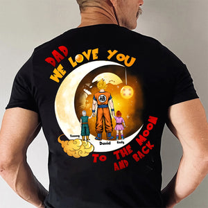 Dragon Ball Dad We Love You To The Moon And Back - Gift For Father's Day - Personalized Shirt 2 Side