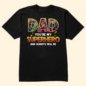 Dad You're Always Be My Superhero - Gift For Father's Day - Personalized Shirt 2 Side