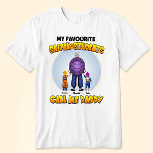 Dragon Ball My Favorite Saiyan Students Call Me Daddy - Gift For Father's Day - Personalized TShirt