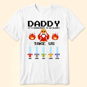 Daddy It's Dangerous To Go Alone - Gift For Father's Day - Personalized TShirt