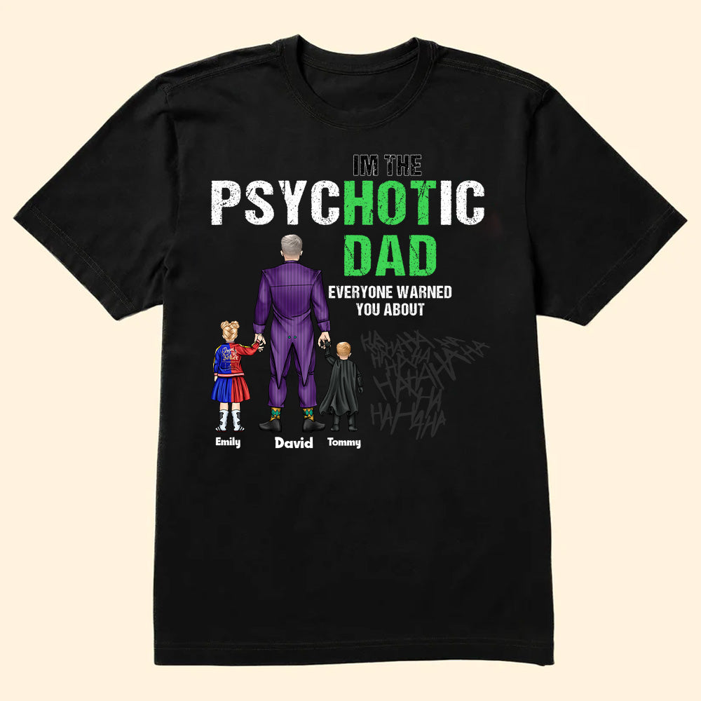 Super Hero The Psychotic Dad Hot Daddy - Gift For Father's Day - Personalized TShirt