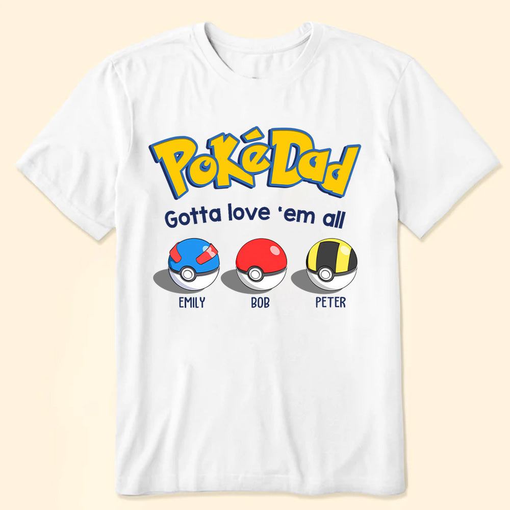 Pokedad Gotta Love Them All White Version - Gift For Father's Day - Personalized TShirt