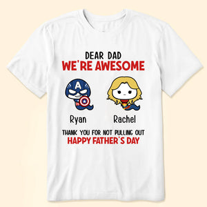 Dear Dad We're Awesome Thank You For Not Pulling Out - Gift For Father - Personalized Unisex Shirt