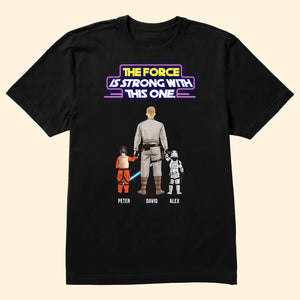 Star War Dad The Force Is Strong With This One - Gift For Dad, Father's Day - Personalized TShirt CL08