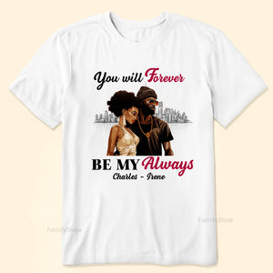 You Will Forever Be My Always Black African - Personalized Shirt - Gift For Couple, Husband Wife, Anniversary, Engagement, Wedding, Marriage Gift - GR5 NH96