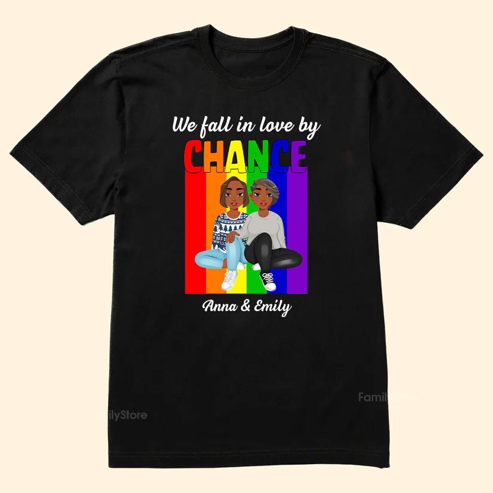 We Fall In Love By Chance  LGBT - Personalized Shirt - Gift For Couple, Husband Wife, Anniversary, Engagement, Wedding, Marriage Gift, Pride Month - GR1 NH96