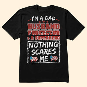 I'm A Dad, A Superhero And Nothing Scares Me - Gift For Father's Day - Personalized Shirt 2 Side