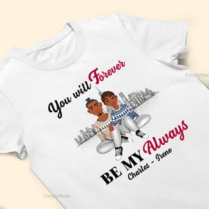 You Will Forever Be My Always Black African - Personalized Shirt - Gift For Couple, Husband Wife, Anniversary, Engagement, Wedding, Marriage Gift - GR1 NH96