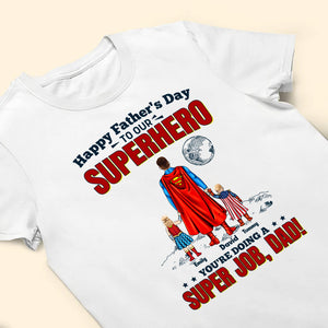 Super Hero Daddy You're Doing A Super Job - Gift For Dad, Father's Day - Personalized TShirt CL02