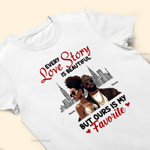 Every Love Story Is Beautiful But Ours Is My Favorite Black African - Personalized Shirt - Gift For Couple, Husband Wife, Anniversary, Engagement, Wedding, Marriage Gift - GR5 NH96