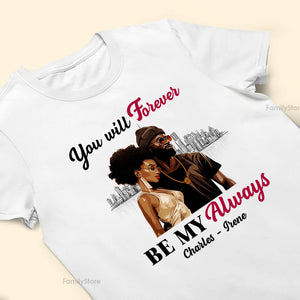 You Will Forever Be My Always Black African - Personalized Shirt - Gift For Couple, Husband Wife, Anniversary, Engagement, Wedding, Marriage Gift - GR5 NH96