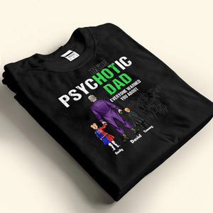 Super Hero The Psychotic Dad Hot Daddy - Gift For Father's Day - Personalized TShirt