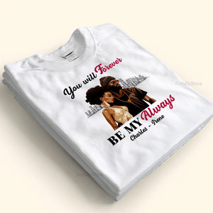 You Will Forever Be My Always Black African - Personalized Shirt - Gift For Couple, Husband Wife, Anniversary, Engagement, Wedding, Marriage Gift - GR5 NH96