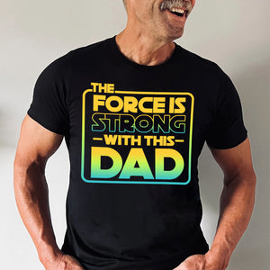 Star War The Force Is Strong With Dad - Gift For Father's Day - Personalized Shirt 2 Side