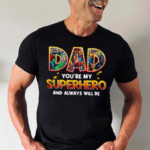 Dad You're Always Be My Superhero - Gift For Father's Day - Personalized Shirt 2 Side