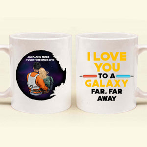 Star Wars I Love You To A Galaxy Far Far A Way - Gift For Couple - Personalized Ceramic Mug - CL19 NH96