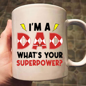 I Am A Dad What Is Your Super Power - Gift For Dad - Personalized Ceramic Mug - Cl21 NA94