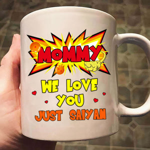 Dragon Ball Mommy We Love You Jusst Saiyan - Gift For Mom - Personalized Ceramic Mug - CL03 NH96