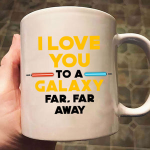 Star Wars I Love You To A Galaxy Far Far A Way - Gift For Couple - Personalized Ceramic Mug - CL19 NH96