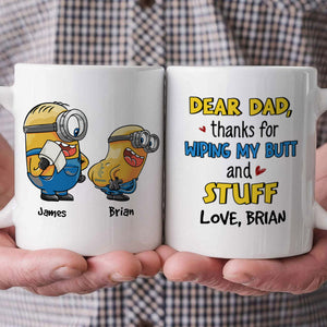 Dear Minion Dad, Thanks For Wiping My Butt And Stuff Funny - Gift For Dad - Personalized Ceramic Mug - NA94