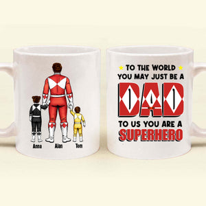 To The World You May Just Be A Dad But To Us You're A Hero - Gift For Dad - Personalized Ceramic Mug - CL21 NA94