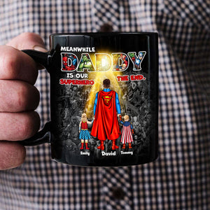 Meanwhile Daddy Is Our Superhero The End - Gift For Father's Day - Personalized Ceramic Mug