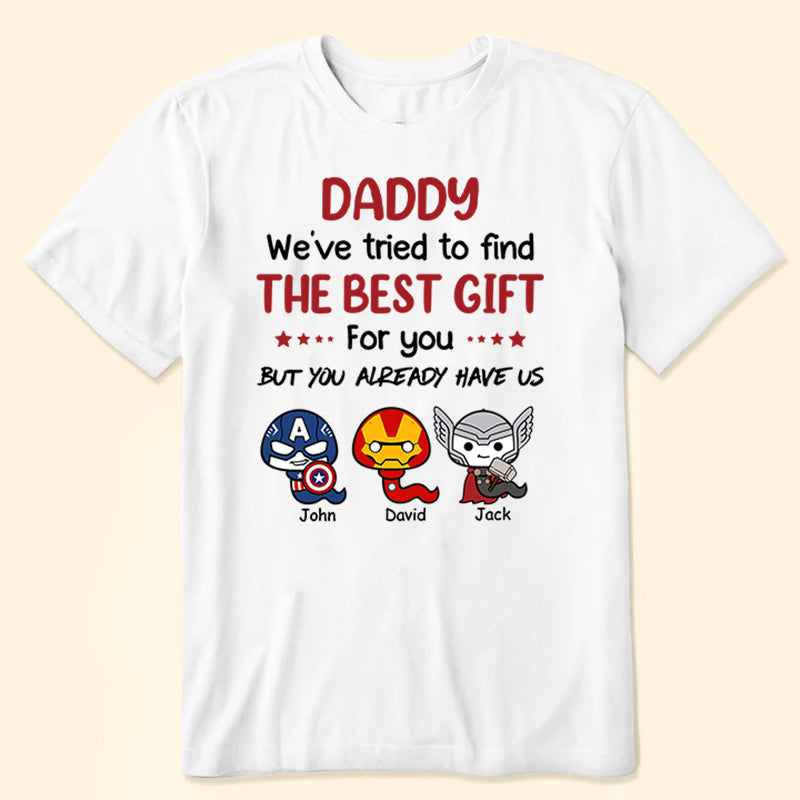 We've Tried To Find The Best Gift For You - Gift For Father's Day - Personalized TShirt