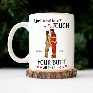 I Just Want To Touch Your B*tt All The Time - Personalized Ceramic Mug - Gift For Couple, Husband Wife, Anniversary, Engagement, Wedding, Marriage Gift - CL30 NH96