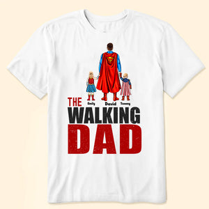 The Walking Dad Super Hero - Gift For Father, Dad - Personalized TShirt CL02