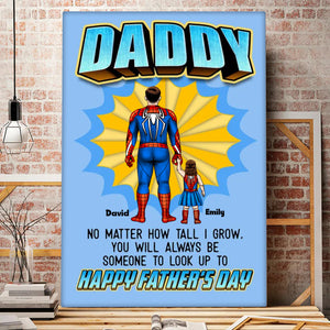 No Matter How Tall I Grow You Will Always Be Someone To Look Up To - Gift For Dad, Husband, Father's Day - Personalized Canvas Poster