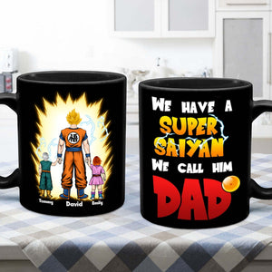 We Have A Super Saiyan We Call Him Dad - Gift For Father's Day - Personalized Ceramic Mug