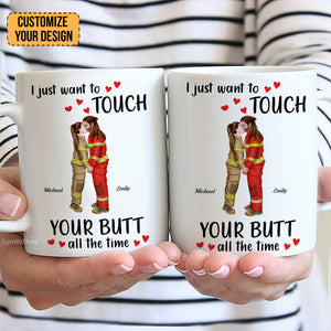 I Just Want To Touch Your B*tt All The Time - Personalized Ceramic Mug - Gift For Couple, Husband Wife, Anniversary, Engagement, Wedding, Marriage Gift - CL30 NH96