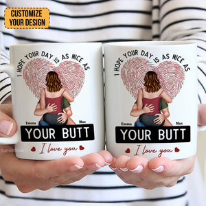 I Hope Your Day Is As Nice As Your B*tt - Personalized Ceramic Mug - Gift For Couple, Husband Wife, Anniversary, Engagement, Wedding, Marriage Gift - CL28 NH96