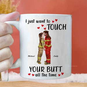 I Just Want To Touch Your B*tt All The Time - Personalized Ceramic Mug - Gift For Couple, Husband Wife, Anniversary, Engagement, Wedding, Marriage Gift - CL30 NH96