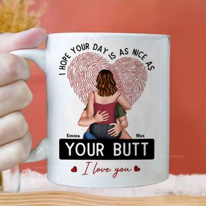 I Hope Your Day Is As Nice As Your B*tt - Personalized Ceramic Mug - Gift For Couple, Husband Wife, Anniversary, Engagement, Wedding, Marriage Gift - CL28 NH96