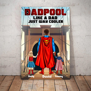 Dadpool Just Like A Dad But Always Cooler - Gift For Father's Day - Personalized Canvas Poster