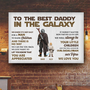 To The Best Dad In The Galaxy You Are Appreciated - Gift For Father's Day - Personalized Canvas Poster