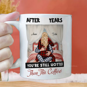 After Years You're Still Hotter Than This Coffee - Personalized Ceramic Mug - Gift For Couple, Husband Wife, Anniversary, Engagement, Wedding, Marriage Gift - CL28