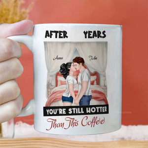 After Years You're Still Hotter Than This Coffee - Personalized Ceramic Mug - Gift For Couple, Husband Wife, Anniversary, Engagement, Wedding, Marriage Gift - CL30 NH96