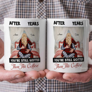 After Years You're Still Hotter Than This Coffee - Personalized Ceramic Mug - Gift For Couple, Husband Wife, Anniversary, Engagement, Wedding, Marriage Gift - CL28