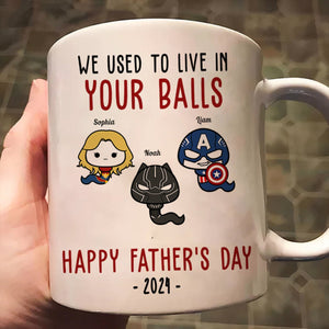 We Used To Lived In Your Balls Happy Father's Day 2024 - Gift For Dad - Personalized Ceramic Mug