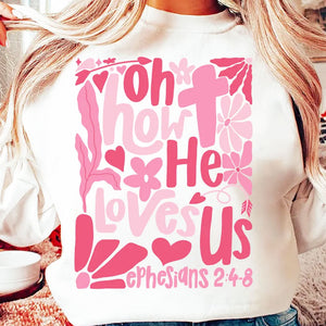 Oh How He Loves Us Bible Verse Quote - Custom Sleeve Sweater, Hoodie, Tshirt - Valentine Gift for Girlfriend