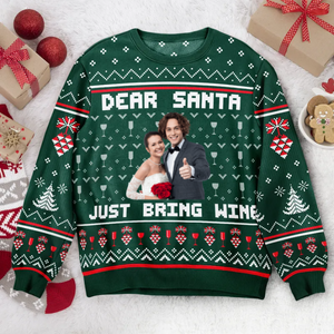 Custom Photo Dear Santa Just Bring Wine Sisters - Personalized Ugly Sweatshirt - Gift For Couple, Husband Wife, Anniversary, Engagement, Wedding, Marriage Gift