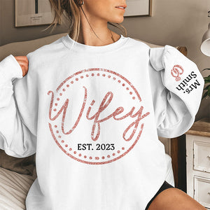 Wifey, The Only One You Need - Personalized Sweatshirt With Design On Sleeve - - Gift For Couple, Husband Wife, Anniversary, Engagement, Wedding, Marriage Gift - NH96