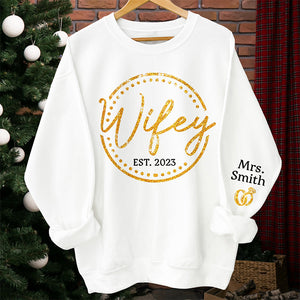 Wifey, The Only One You Need - Personalized Sweatshirt With Design On Sleeve - - Gift For Couple, Husband Wife, Anniversary, Engagement, Wedding, Marriage Gift - NH96