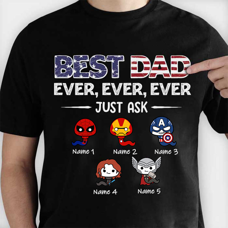 Best Dad Ever Ever Ever Just Ask - Gift For Father - Personalized Unisex Shirt