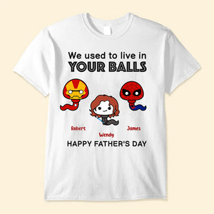 We Used To Live In Your Balls - Gift For Father - Personalized Unisex Shirt