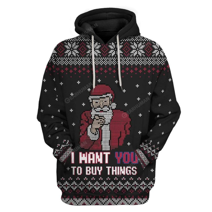 Ugly I WantYou To Buy Things Christmas Santa Hoodie