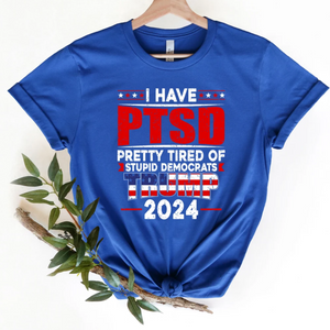 I Have PTSD Pretty Tired Of Stupid Democrats Trump - Gift For Republican - Unisex Shirt